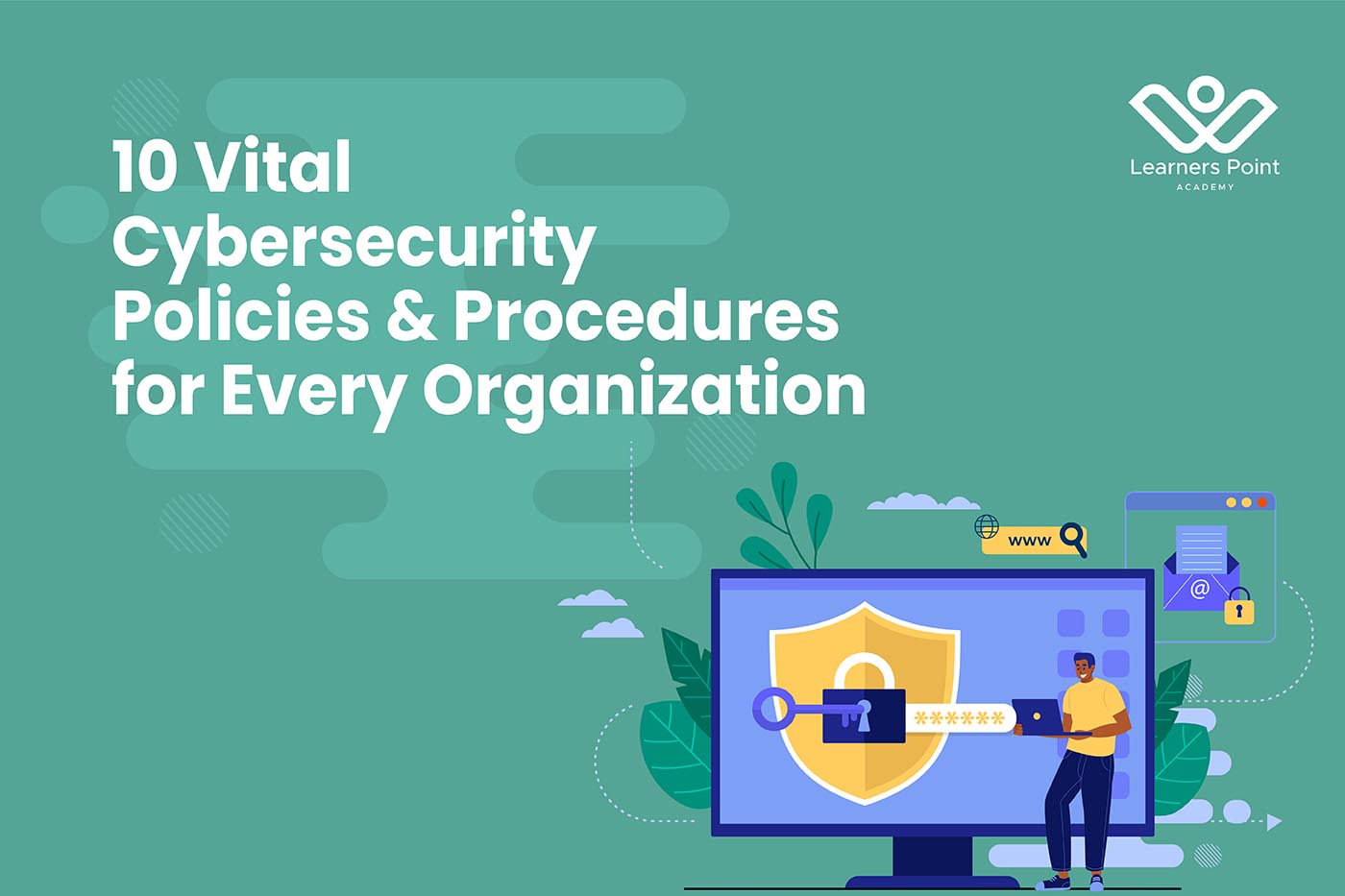 10 Vital Cybersecurity Policies & Procedures for Every Organization